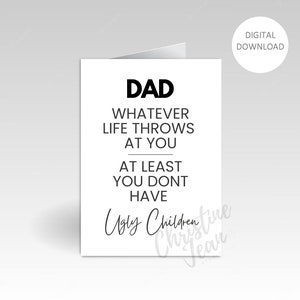 Dad Card Dad No Matter What Life Throws At You At Least You Don&#39;t Have ugly Children Greeting Birthday Card Fathers Day