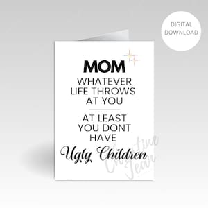 Mom Card Mom No Matter What Life Throws At You At Least You Don&#39;t Have ugly Children Greeting Birthday Card Mothers Day Funny Cards for Mom