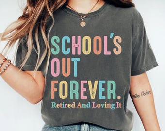 Teacher Retirement Comfort Colors® Shirt, Schools Out Forever Shirts, Gift For Teacher Retirement, Retired Teacher Gift Teacher Appreciation