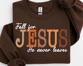 Christliches Herbst-Sweatshirt, Fall für Jesus, den er nie verlässt, Glaube basiert auf Herbst Rundhalsausschnitt, religiöser Erntedank Hoodie