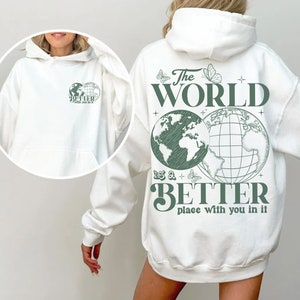 The World Is A Better Place With You, Positive Quote Hoodie, Graphic Tshirt, Trendy Hoodie Aesthetic Hoodie Inspirational Shirt Positive Tee