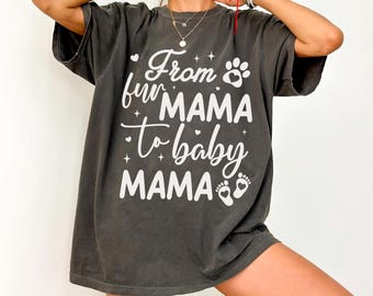 From Fur Mama To Baby Mama Shirt Comfort Colors Pregnant Shirt Gift for Expecting Mom New Mom Tee Pregnancy Reveal Shirt Baby Announcement