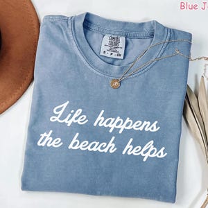 Comfort Colors Life Happens The Beach Helps Shirts, Coastal Shirt For Women, Cute Summer Tee, Beach Therapy Shirt, Ocean Vibes Vacation Gift