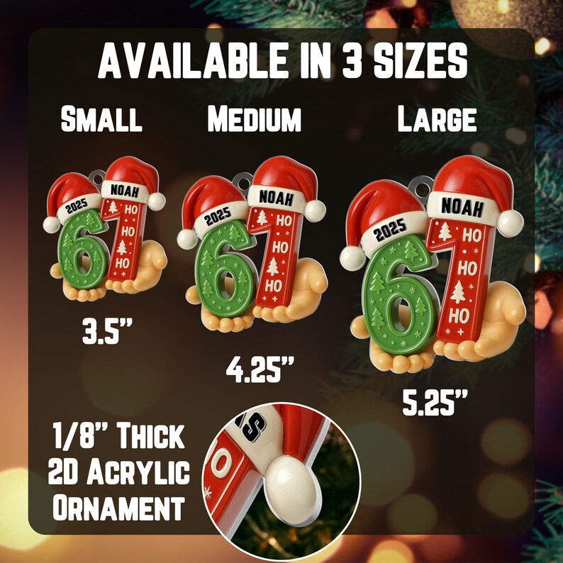 May include: Christmas ornaments in three sizes: small (3.5 inches), medium (4.25 inches), and large (5.25 inches). Each ornament features a green number 6, a red Santa hat with "2025" and a name, and the words "HO HO". The text "1/8" THICK 2D ACRYLIC ORNAMENT" is also present.