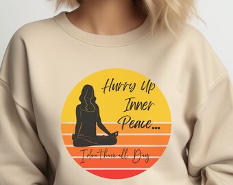 Hurry Up Inner Peace Crewneck Sweatshirt, yoga sweatshirt, meditation sweatshirt, great yogi gift, comfy mindfulness gift, find peace gift