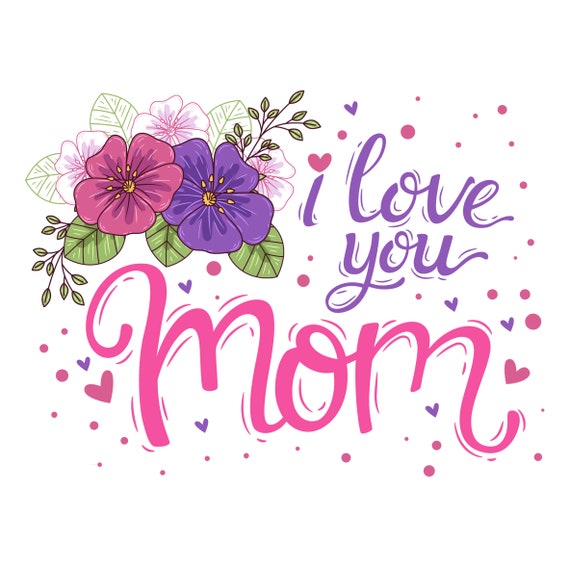 I Love You Mom Svg, Mom Svg, Mother Svg, Mama Svg, Mom Jpeg, Mom Png, Mothers Day Svg, Mom Life Svg, I Love You Mom Png, I Love You Mom Jpeg
