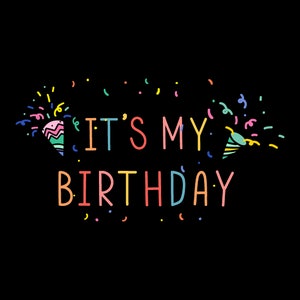 It Is My Birthday Svg, It&#39;s My Birthday Svg, It Is My Birthday Png, My Birthday Jpeg, Birthday Girl Svg, Birthday Svg, Happy Birthday Png
