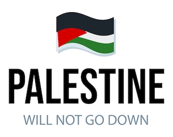 Palestine Will Not Go Down Svg, Palestine Svg, Palestine Png, Palestine Flag Svg, Palestine Flag Png, Free Palestine Svg, Israel Svg