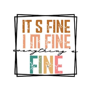 It&#39;s Fine I&#39;m Fine Everything is Fine Png, Sarcastic Png, I&#39;m Fine Dijital Print, Everything is Fine Png, Mental Png