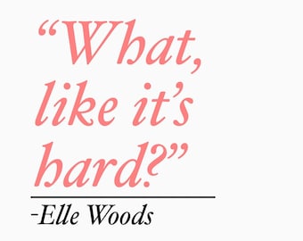 What Like It's Hard? (11 x 17) Print