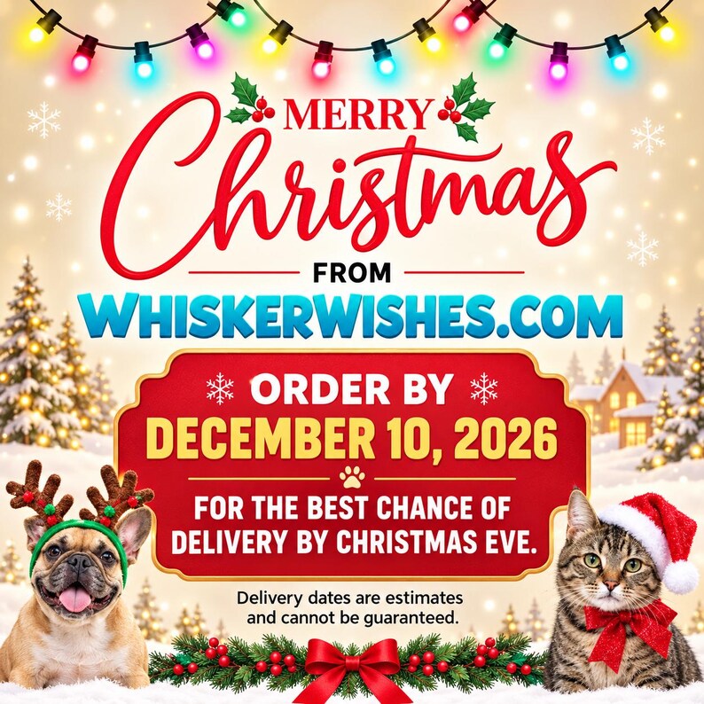 Christmas order deadline graphic for WhiskerWishes.com with colorful lights, a dog in reindeer antlers, and a cat in a Santa hat. Order by December 10, 2026 for the best chance of delivery by Christmas Eve. Delivery is not guaranteed.