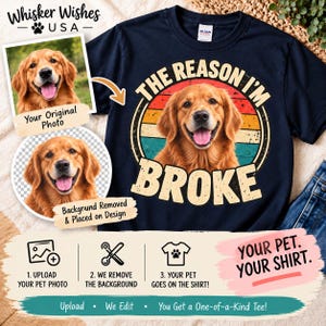 May include: A navy blue t-shirt featuring a golden retriever portrait inside a vintage-style sunset circle graphic with the text THE REASON I'M BROKE. The design includes a custom pet photo and instructions for a personalized pet apparel service.