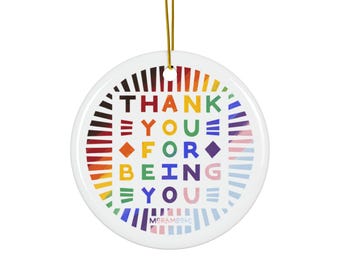 LGBTQ+ Ceramic Ornament: Thank You for Being You, Pride Decor