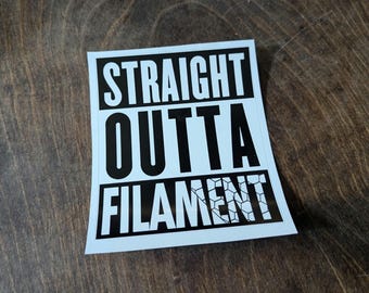 Straight Outta Filament Vinyl Sticker - 3D Printing Gift