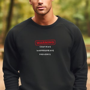 Warning Contains Inappropriate Thoughts Sweatshirt - Unisex Funny Sweatshirt, Comfortable Shirt, Cute Sweater, Funny Quotes Tops