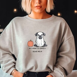 My Mom Is Crazy Ghost Dog Halloween Sweatshirt - Unisex Funny Sweatshirt, Comfortable Shirt, Cute Sweater, Funny Quotes Tops