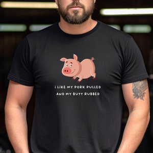 I Like My Pork Pulled and My Butt Rubbed TShirt - Unisex Funny Shirt, Adult T-Shirt, Cute Shirt, Funny Quotes Tees, Tops