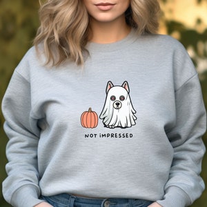 Not Impressed Ghost Dog Halloween Sweatshirt - Unisex Funny Sweatshirt, Comfortable Shirt, Cute Sweater, Funny Quotes Tops