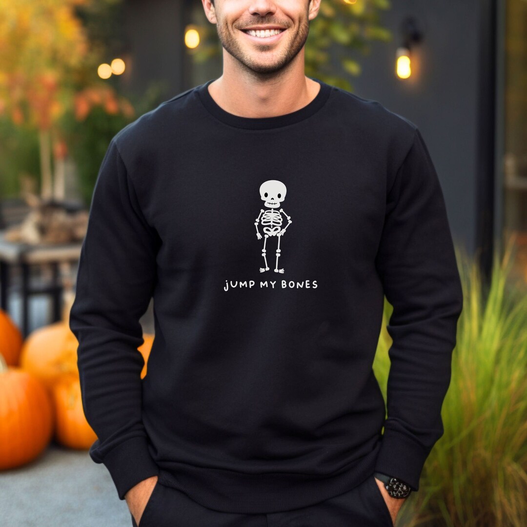 Jump My Bones Skeleton Halloween Sweatshirt Unisex Funny Sweatshirt, Comfortable Shirt, Cute