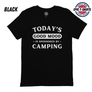 Funny Camping Shirt, Camping Tshirt, Today&#39;s Good Mood Is Sponsored By Camping, Funny Camping T-Shirt, Camper Shirt, Camping Tee, Camping