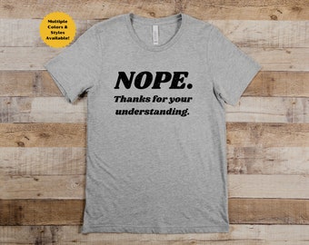 Nope Thanks For Your Understanding, No, Nope Shirt, Funny Shirt, Sarcastic Shirt, Funny Introvert Shirt, Funny Introvert, Introvert Shirt