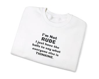 No soy grosero, solo tengo el valor de decir lo que todos los demás están pensando. Sudadera de cuello redondo de mezcla pesada