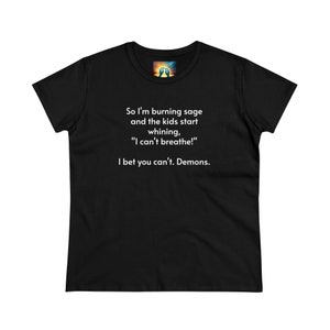 Alors je brûle de la sauge et les enfants se mettent à pleurnicher : « Je n&#39;arrive pas à respirer ! Je parie que vous ne pouvez pas. Démons. T-shirt en coton