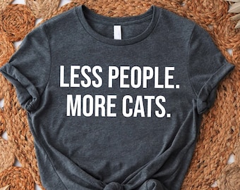 Less People More Cats Shirt, Cat Dad Tshirt, Gift For Cat Owners, Meow Tshirt, Anti Social Shirt, Introvert Women Tee, Cat Quotes Shirt