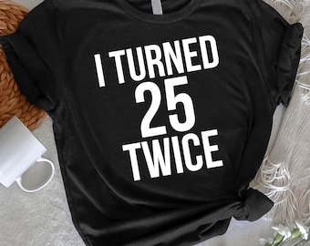 Funny 50th Birthday Shirt for Women, I Turned 25 Twice Graphic Tee, 1976 Birthday T-shirt