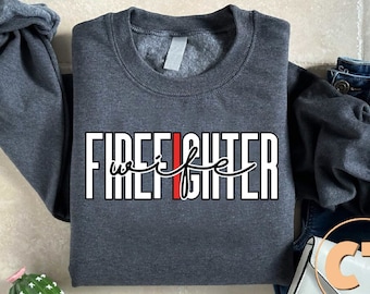 Firefighter Wife Sweatshirt, Firefighter Gift, Fireman Husband Gift, Fathers Day Sweater, Gift for Husband, Thin Red Line Tee,EMS Sweatshirt