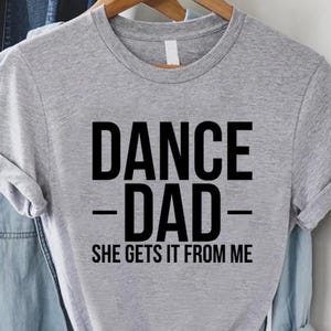 Dance Dad Tshirt, Fathers Day, Gift For Dancing Dad, Father Birthday Tee, Funny Dance Shirt, Shirt For Fathers Day, Dad Tees,Dad Lover Shirt