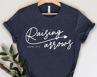 Raising Arrows Shirt, Christian Mom Shirt, Church Quotes, Religious Shirt For Women, Spiritual Gifts, Biblical Tshirt, Christianity Shirt,
