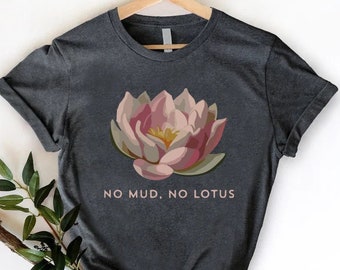 Lotus Flower Shirt, No Mud No Lotus Tshirt, Inspirational Lotus Tee, Yoga Tshirt, Mindfulness Gift, Spiritual Gift, Yoga Lover Gift Shirt