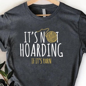 It's Not Hoarding If It's Yarn Cute Crochet Knitting T-Shirt It's Not Hoarding If It's Yarn Cute Crochet Knitting T-Shirt
