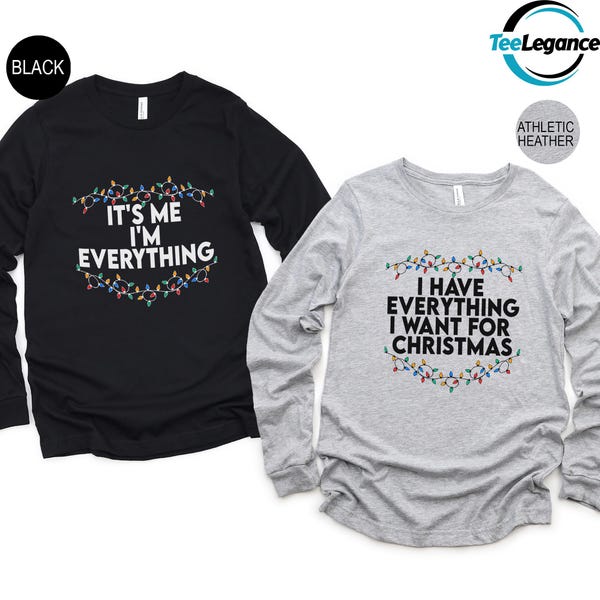 Christmas Couple Matching Long Sleeve, I Have Everything I Want For Christmas Gift, It's Me I'm Everything Gift, Christmas Long Sleeve