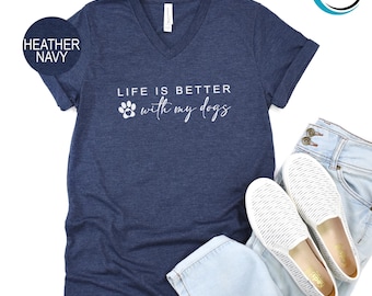 Life is Better With My Dogs Unisex V-Neck T-Shirt, Dog Mom V-Neck, Dog Lover V-Neck, Mom Life V-Neck, Funny Dog V-Neck, Dog Dad V-Neck