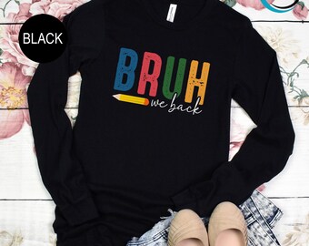 Bruh We Back To School Long Sleeve, Back to School Long Sleeve For Teachers, Gift For Teacher, Teacher Appreciation, Team Teacher LongSleeve