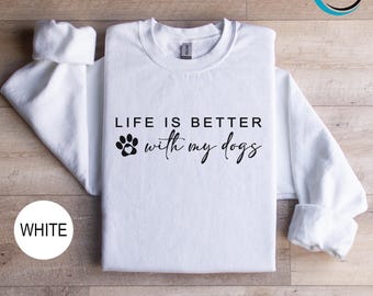 Life is Better With My Dogs Sweatshirt, Dog Mom Sweatshirt, Dog Lover Hoodie, Gift for Pet Parents, Funny Dog Hoodie, Dog Dad Sweatshirt