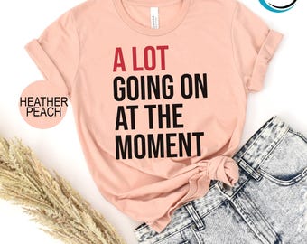 A Lot Going On At The Moment Unisex T-Shirt, Concert Shirt, A Lot Going Shirt, Matching Family Shirt, Teacher Shirt