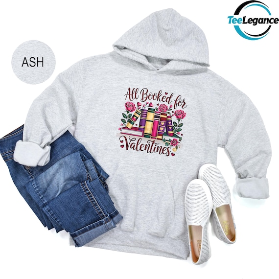 All Booked For Valentines Day Hoodie, Valentine Matching Sweatshirt, Bookworm Sweatshirt, Valentine Teacher Sweatshirt, Valentine Hoodie
