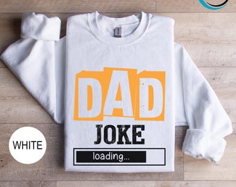 Dad Joke Sweatshirt, Father's Day Sweatshirt, Dad To Be Hoodie, Dad Jokes Sweatshirt, Daddy Birthday Hoodie, Dad Joke Loading Sweatshirt