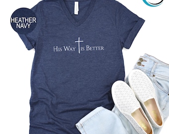 His Way Is Better V-Neck Shirt, Christian V-Neck Shirt, Religious V-Neck, Faith Apparel V-Neck, Bible Verse V-Neck Shirt, Catholic V-Neck