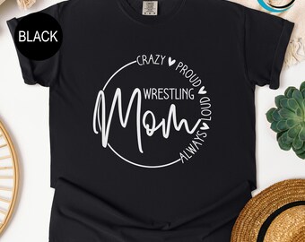 Comfort Colors Crazy Proud Always Loud Wrestling Mom T-Shirt, Wrestling Mom Shirt, Wrestling Team Apparel, Sports Mom Shirt, Mothers Day