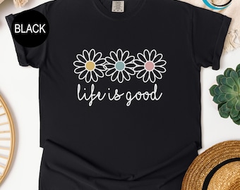 Comfort Colors Life is Good T-Shirt, Boho Daisy Wildflower Shirt, Mental Health Shirt, Preppy Daisy Flower Shirt, Daisy Lover Shirt