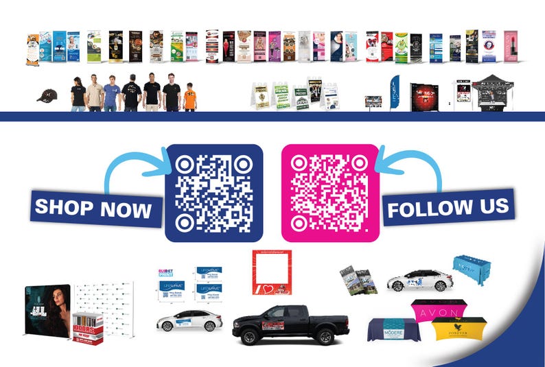 May include: A variety of promotional products including retractable banners, tablecloths, hats, shirts, and vehicle wraps. The image also includes two QR codes, one for shopping and one for following the company on social media. The text "SHOP NOW" and "FOLLOW US" is displayed on the image.