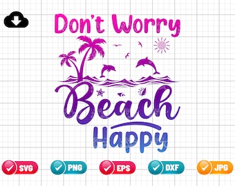 Don't Worry Beach Happy SVG PNG EPS | Beach Happy Png | Beach Shirt Design | Summer Vacation Shirt | Png & Cricut File Digital Download