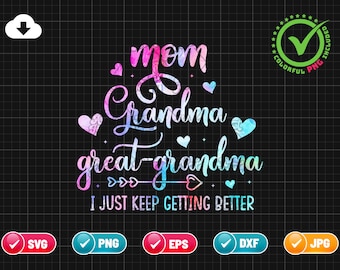 Mom Grandma Great Grandma SVG PNG EPS | I Just Keep Getting Better | Proud Grandma Svg | Grandmother Svg | Png & Cut File Digital Download