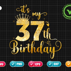 It’s My 37th Birthday SVG EPS PNG | Birthday Svg | 37 Years Old Svg | Birthday Queen Svg | Birthday Glitter Png | Cut File Instant Download