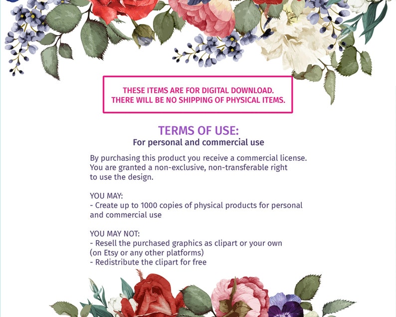 May include: Terms of use for digital clipart. These items are for digital download, there will be no shipping of physical items. You may create up to 1000 copies of physical products for personal and commercial use. You may not resell the purchased graphics as clipart or your own, redistribute the clipart for free.