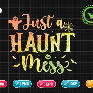 Just A Haunt Mess SVG PNG EPS | Halloween Svg | Pumpkin Svg | Ghost Svg | Bat Svg | Spider Web Svg | Png & Cricut File Digital Download